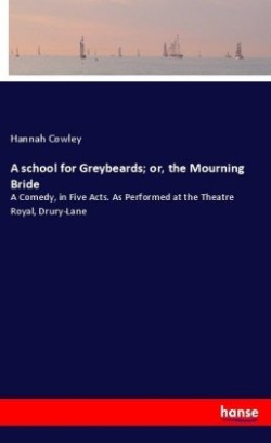 school for Greybeards; or, the Mourning Bride
