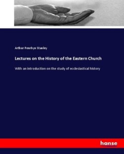 Lectures on the History of the Eastern Church