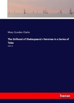 Girlhood of Shakespeare's Heroines in a Series of Tales