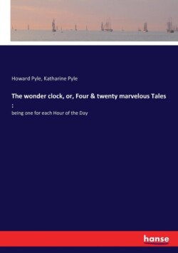 wonder clock, or, Four and twenty marvelous Tales