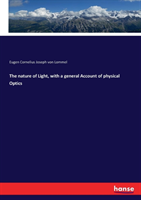 nature of Light, with a general Account of physical Optics