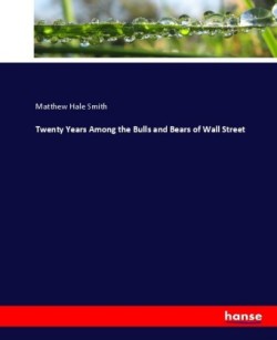 Twenty Years Among the Bulls and Bears of Wall Street