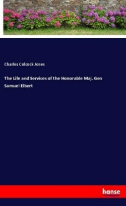 Life and Services of the Honorable Maj. Gen Samuel Elbert