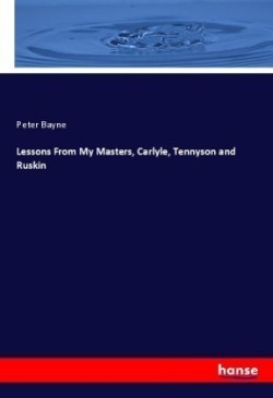 Lessons From My Masters, Carlyle, Tennyson and Ruskin