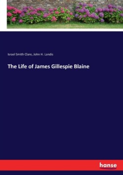 Life of James Gillespie Blaine