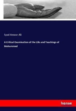 Critical Examination of the Life and Teachings of Mohammed