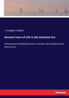 Seventy Years of Life in the Victorian Era