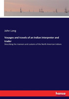 Voyages and travels of an Indian interpreter and trader