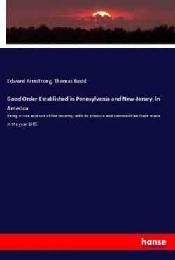 Good Order Established in Pennsylvania and New-Jersey, in America