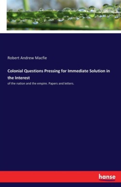 Colonial Questions Pressing for Immediate Solution in the Interest