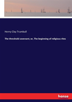 threshold covenant; or, The beginning of religious rites