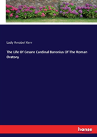 Life Of Cesare Cardinal Baronius Of The Roman Oratory