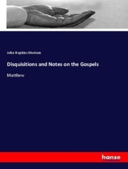 Disquisitions and Notes on the Gospels