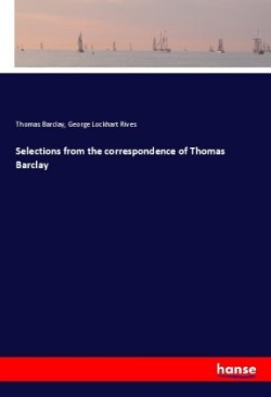 Selections from the correspondence of Thomas Barclay