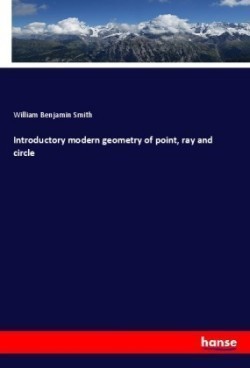 Introductory modern geometry of point, ray and circle