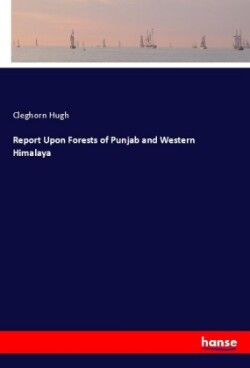 Report Upon Forests of Punjab and Western Himalaya