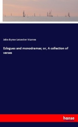 Eclogues and monodramas; or, A collection of verses