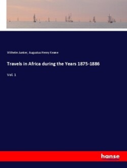 Travels in Africa during the Years 1875-1886