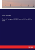 Arctic Voyages of Adolf Erik Nordenskiöld from 1858 to 1879