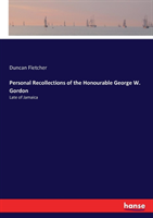 Personal Recollections of the Honourable George W. Gordon