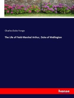 Life of Field-Marshal Arthur, Duke of Wellington