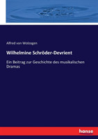 Wilhelmine Schröder-Devrient Ein Beitrag zur Geschichte des musikalischen Dramas