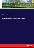 Mogul Emperors of Hindustan
