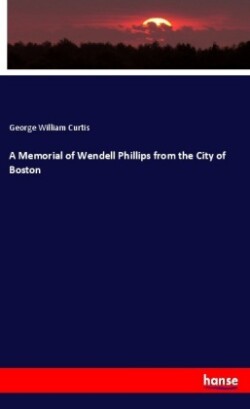 Memorial of Wendell Phillips from the City of Boston