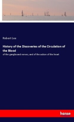 History of the Discoveries of the Circulation of the Blood