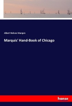 Marquis' Hand-Book of Chicago