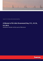 Memoir of Sir John Drummond Hay, P.C., K.C.B., G.C.M.G.