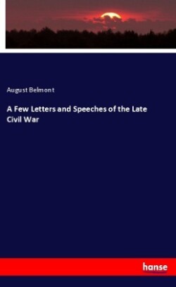 Few Letters and Speeches of the Late Civil War