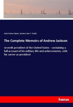 Complete Memoirs of Andrew Jackson