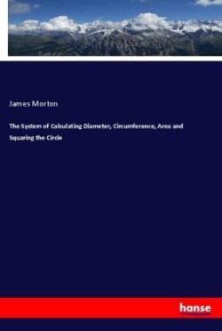 System of Calculating Diameter, Circumference, Area and Squaring the Circle