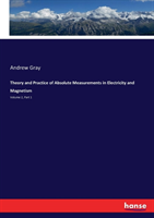 Theory and Practice of Absolute Measurements in Electricity and Magnetism