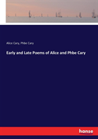 Early and Late Poems of Alice and Phbe Cary