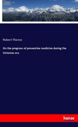 On the progress of preventive medicine during the Victorian era