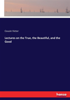 Lectures on the True, the Beautiful, and the Good