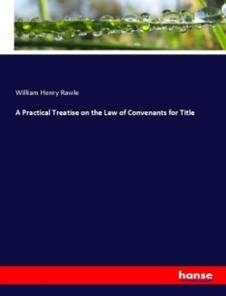 A Practical Treatise on the Law of Convenants for Title