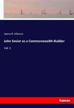 John Sevier as a Commonwealth-Builder