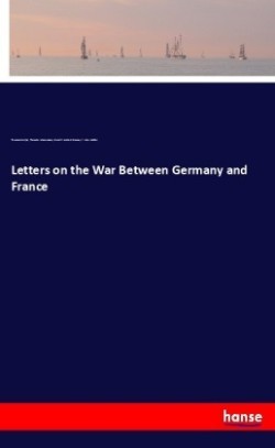 Letters on the War Between Germany and France