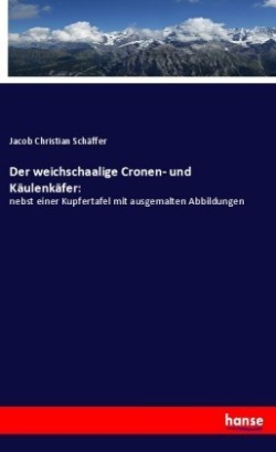 Der weichschaalige Cronen- und Käulenkäfer: