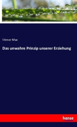 unwahre Prinzip unserer Erziehung