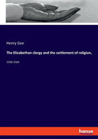 Elizabethan clergy and the settlement of religion,