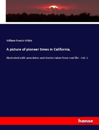 A picture of pioneer times in California,