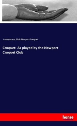 Croquet: As played by the Newport Croquet Club