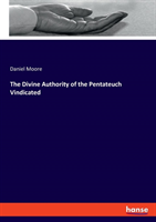Divine Authority of the Pentateuch Vindicated