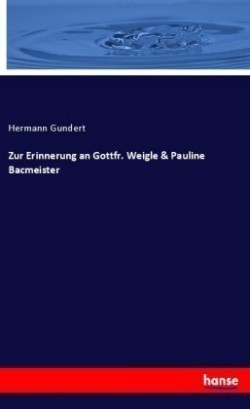 Zur Erinnerung an Gottfr. Weigle & Pauline Bacmeister