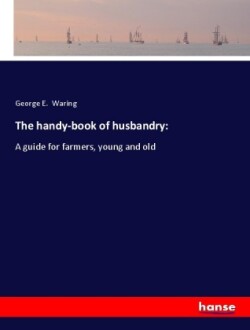The handy-book of husbandry:
