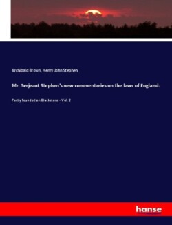 Mr. Serjeant Stephen's new commentaries on the laws of England